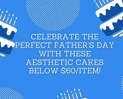 Celebrate the perfect Father’s Day with these aesthetic cakes below $60/item!